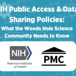 NIH Public Access & Data Sharing Policies: What the Woods Hole Science Community Needs to Know