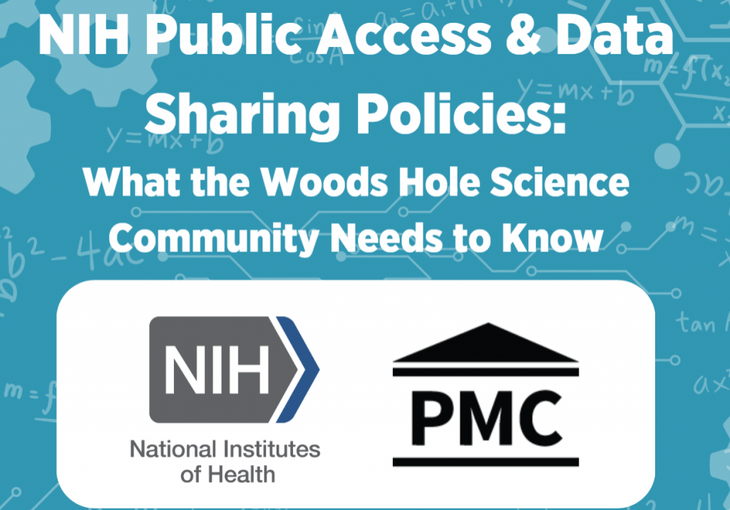 NIH Public Access & Data Sharing Policies NIH Public Access & Data Sharing Policies: What the Woods Hole Science Community Needs to Know